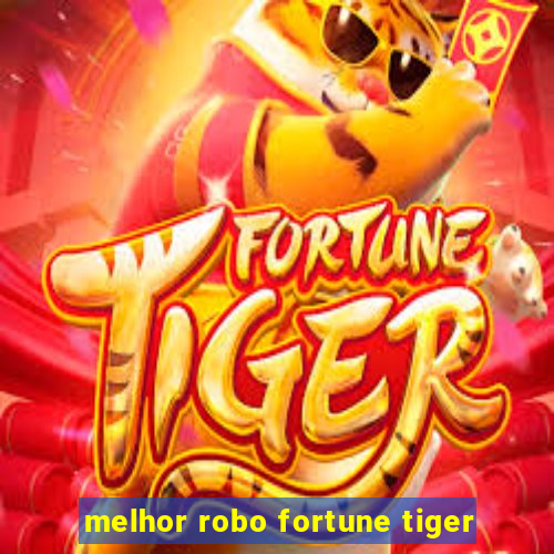 melhor robo fortune tiger